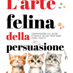 Libro arte felina della persuasione di Jay Heinrichs - ean 9788822799784 - Newton Compton Editori