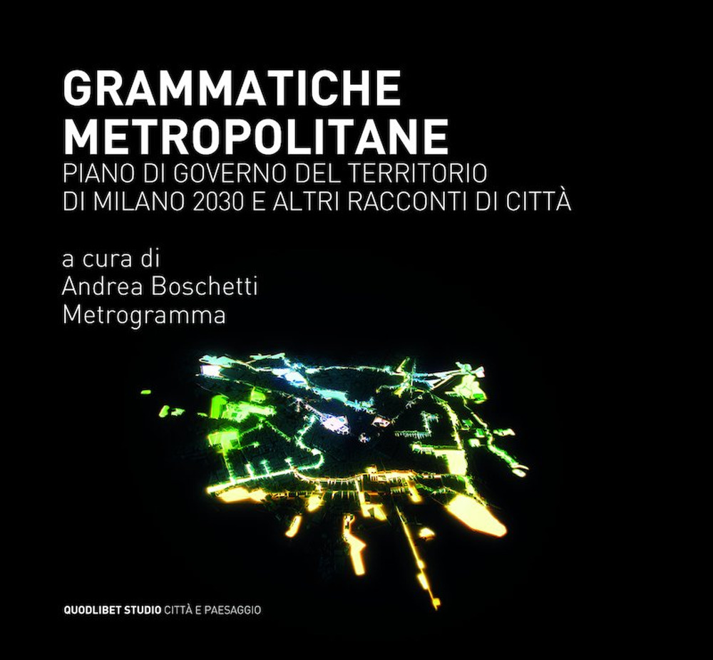 Libro Grammatiche metropolitane. Piano di Governo del Territorio di Milano 2030 e altri racconti di città di  - ean 9788822900494 - Quodlibet