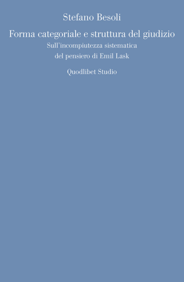 Libro Forma categoriale e struttura del giudizio. Sull'incompiutezza sistematica del pensiero di Emil Lask di Stefano Besoli - ean 9788822902467 - Quodlibet