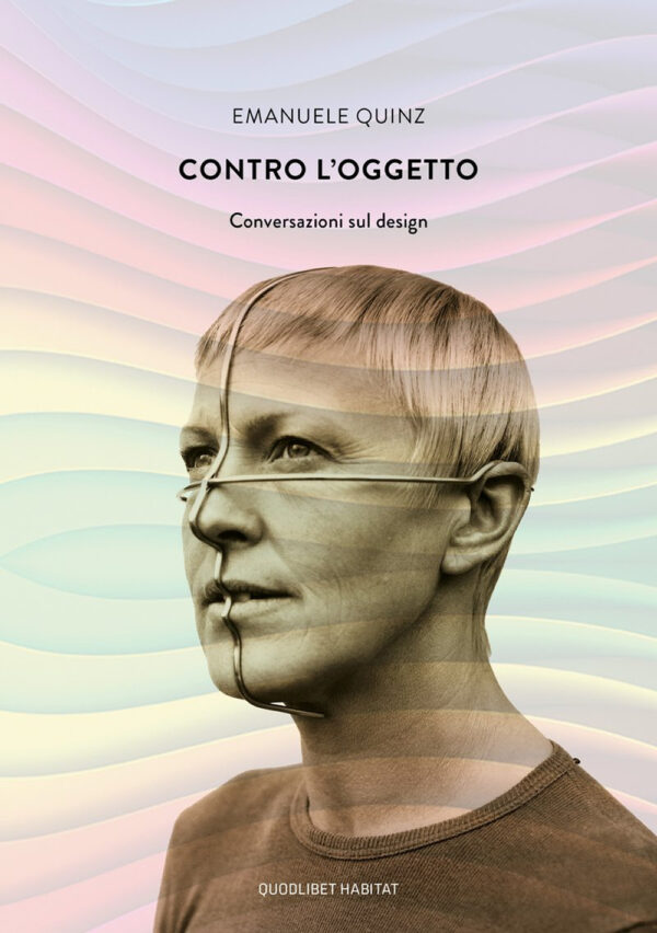 Libro Contro l'oggetto. Conversazioni sul design di Emanuele Quinz - ean 9788822903266 - Quodlibet