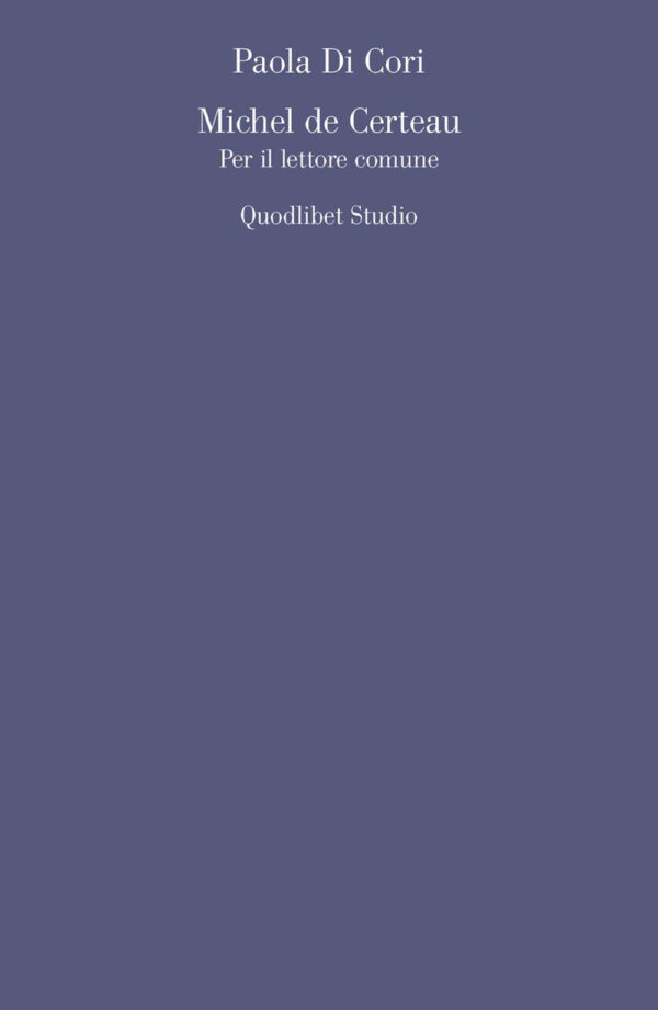 Libro Michel de Certeau. Per il lettore comune di Paola Di Cori - ean 9788822903686 - Quodlibet
