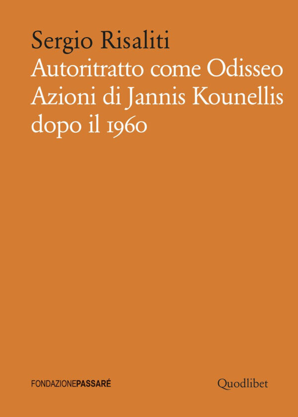 Libro Autoritratto come Odisseo. Azioni di Jannis Kounellis dopo il 1960 di Sergio Risaliti - ean 9788822904232 - Quodlibet