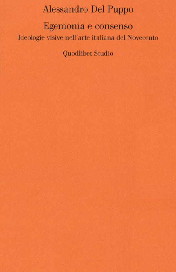 Libro Egemonia e consenso. Ideologie visive nell'arte italiana del Novecento di Alessandro Del Puppo - ean 9788822904249 - Quodlibet