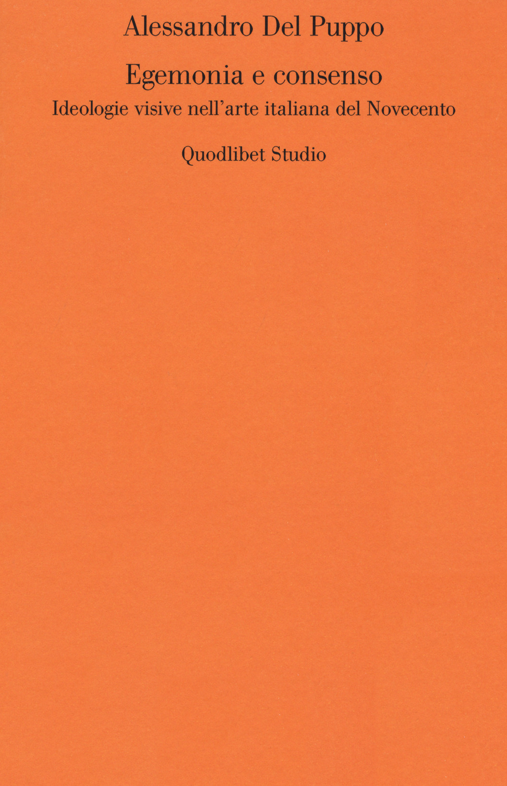 Libro Egemonia e consenso. Ideologie visive nell'arte italiana del Novecento di Alessandro Del Puppo - ean 9788822904249 - Quodlibet