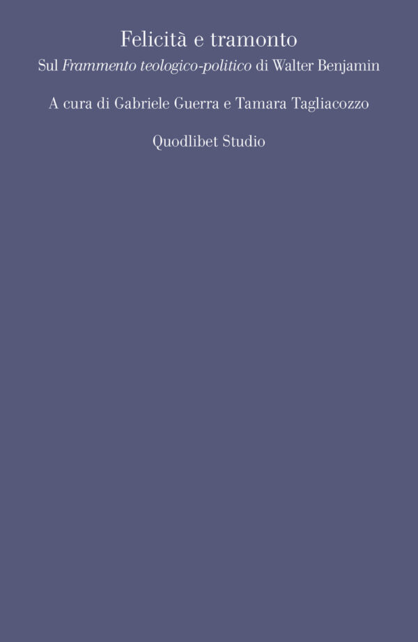 Libro Felicità e tramonto. Sul «Frammento teologico-politico» di Walter Benjamin di  - ean 9788822904317 - Quodlibet