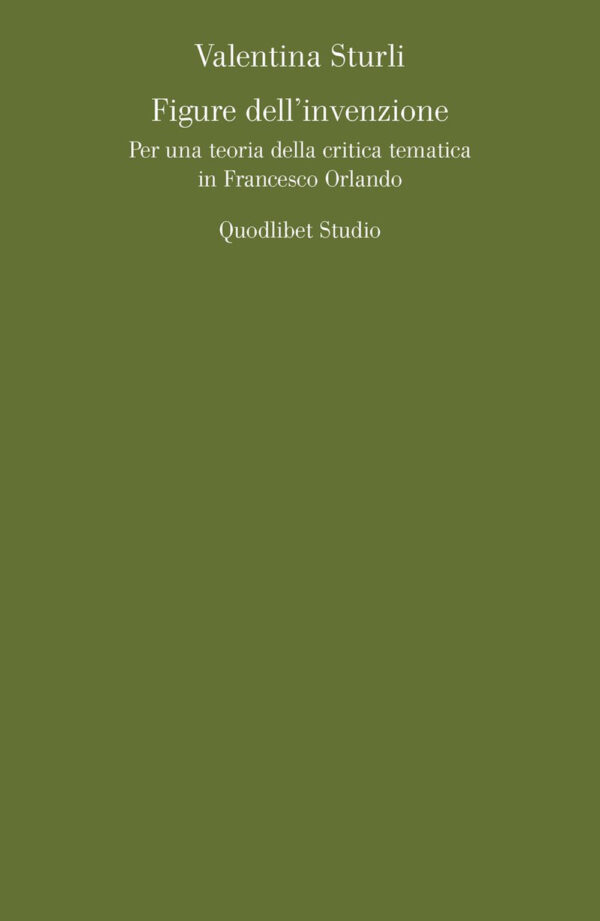 Libro Figure dell'invenzione. Per una teoria della critica tematica in Francesco Orlando di Valentina Sturli - ean 9788822904324 - Quodlibet
