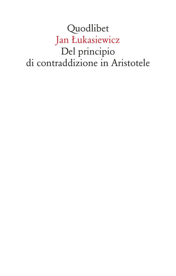 Libro Del principio di contraddizione in Aristotele di Jan Lukasiewicz - ean 9788822904331 - Quodlibet