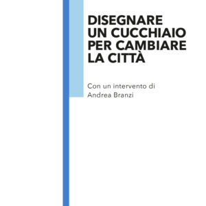 Libro Disegnare un cucchiaio per cambiare la città di Claudio Larcher; Valentina Dalla Costa - ean 9788822904614 - Quodlibet