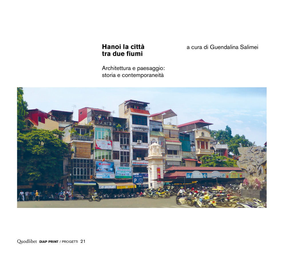Libro Hanoi la città tra due fiumi. Architettura e paesaggio: storia e contemporaneità di - ean 9788822904645 - Quodlibet