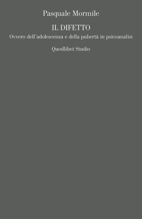 Libro difetto. Ovvero dell’adolescenza e della pubertà in psicoanalisi di Pasquale Mormile - ean 9788822904706 - Quodlibet