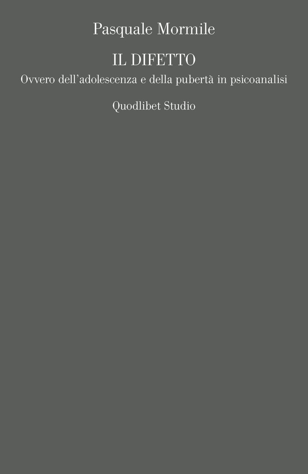 Libro difetto. Ovvero dell’adolescenza e della pubertà in psicoanalisi di Pasquale Mormile - ean 9788822904706 - Quodlibet