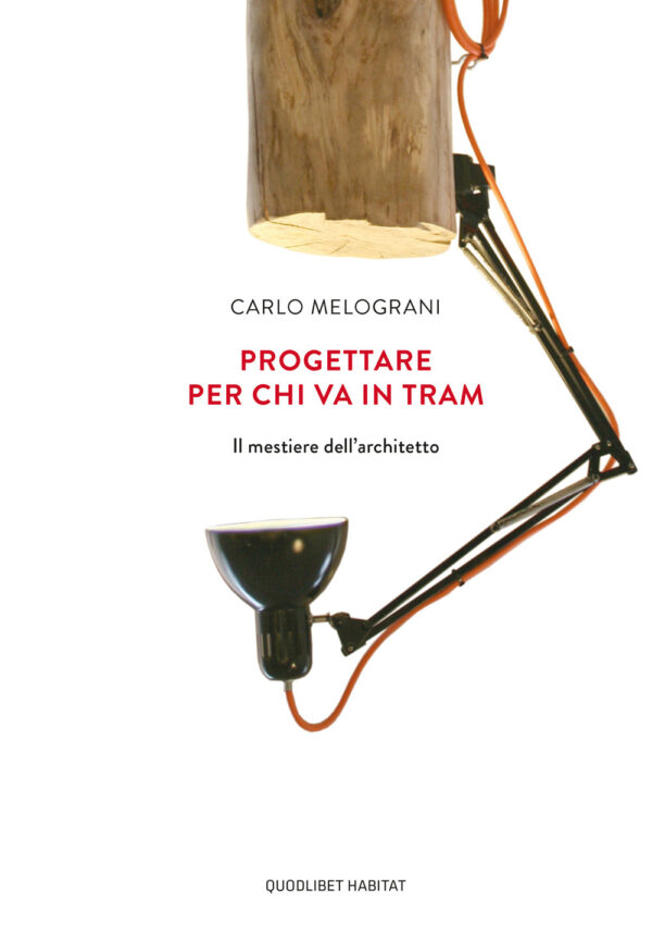 Libro Progettare per chi va in tram. Il mestiere dell'architetto di Carlo Melograni - ean 9788822904713 - Quodlibet