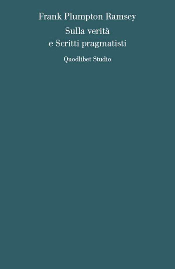 Libro Sulla verità e scritti pragmatisti di Frank Plumpton Ramsey - ean 9788822904768 - Quodlibet