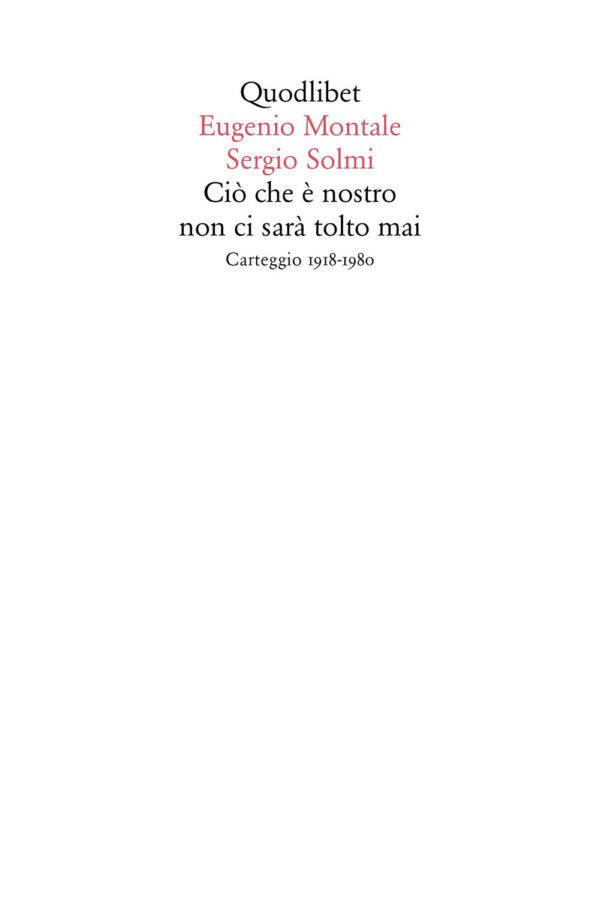 Libro Ciò che è nostro non ci sarà tolto mai. Carteggio 1918-1980 di Eugenio Montale; Sergio Solmi - ean 9788822904942 - Quodlibet