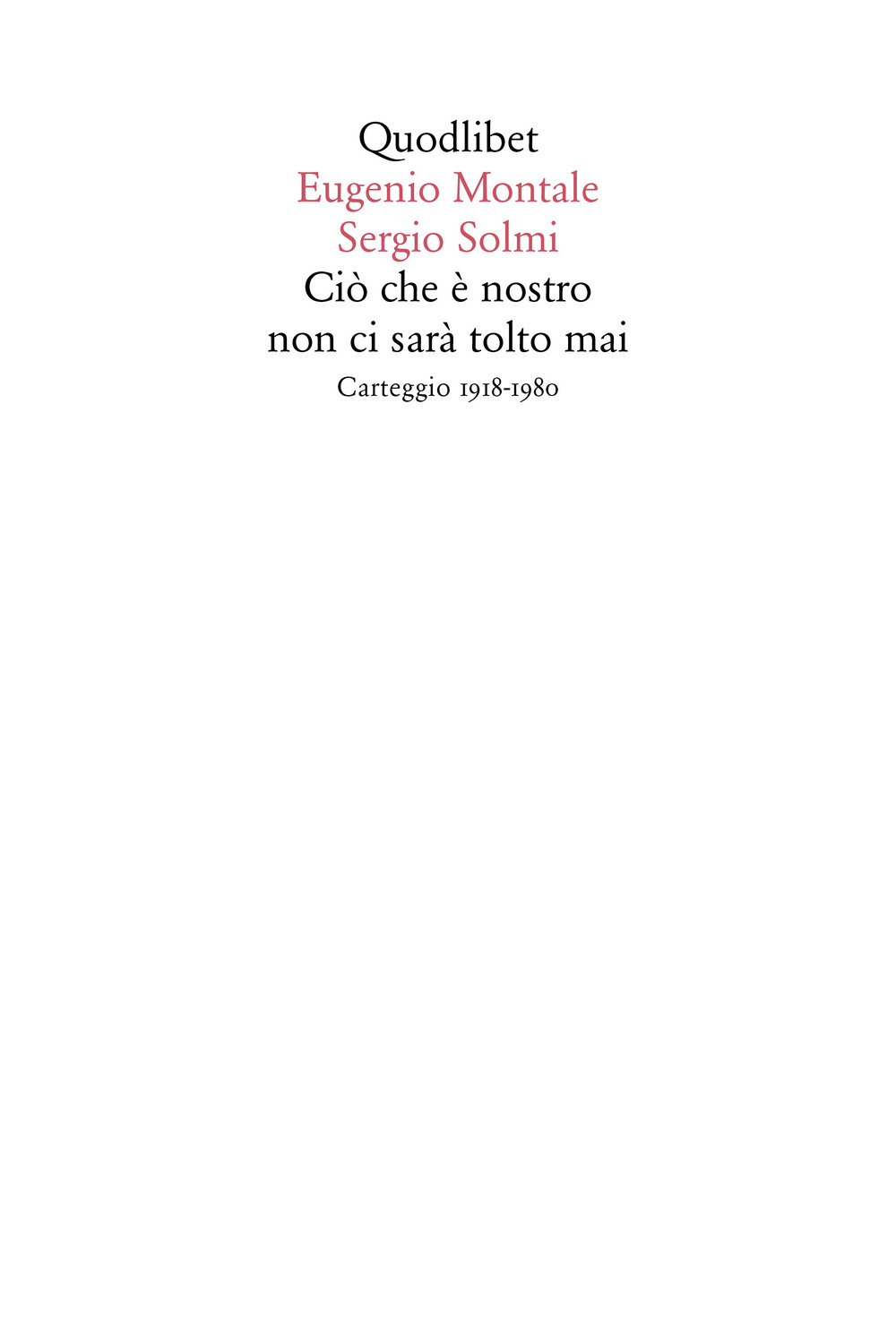 Libro Ciò che è nostro non ci sarà tolto mai. Carteggio 1918-1980 di Eugenio Montale; Sergio Solmi - ean 9788822904942 - Quodlibet