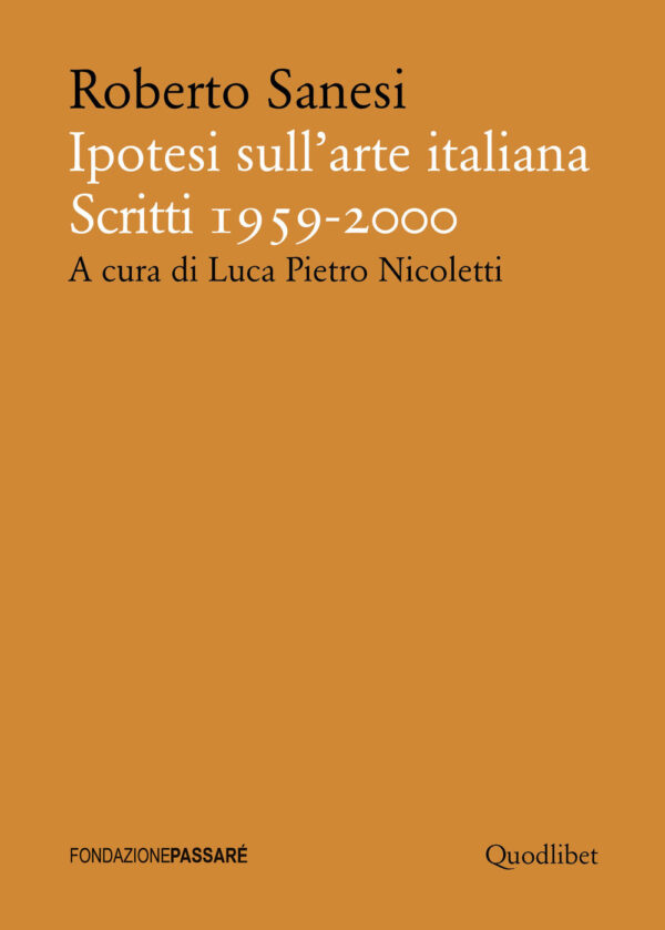 Libro Ipotesi sull'arte italiana. Scritti 1959-2000 di Roberto Sanesi - ean 9788822905024 - Quodlibet