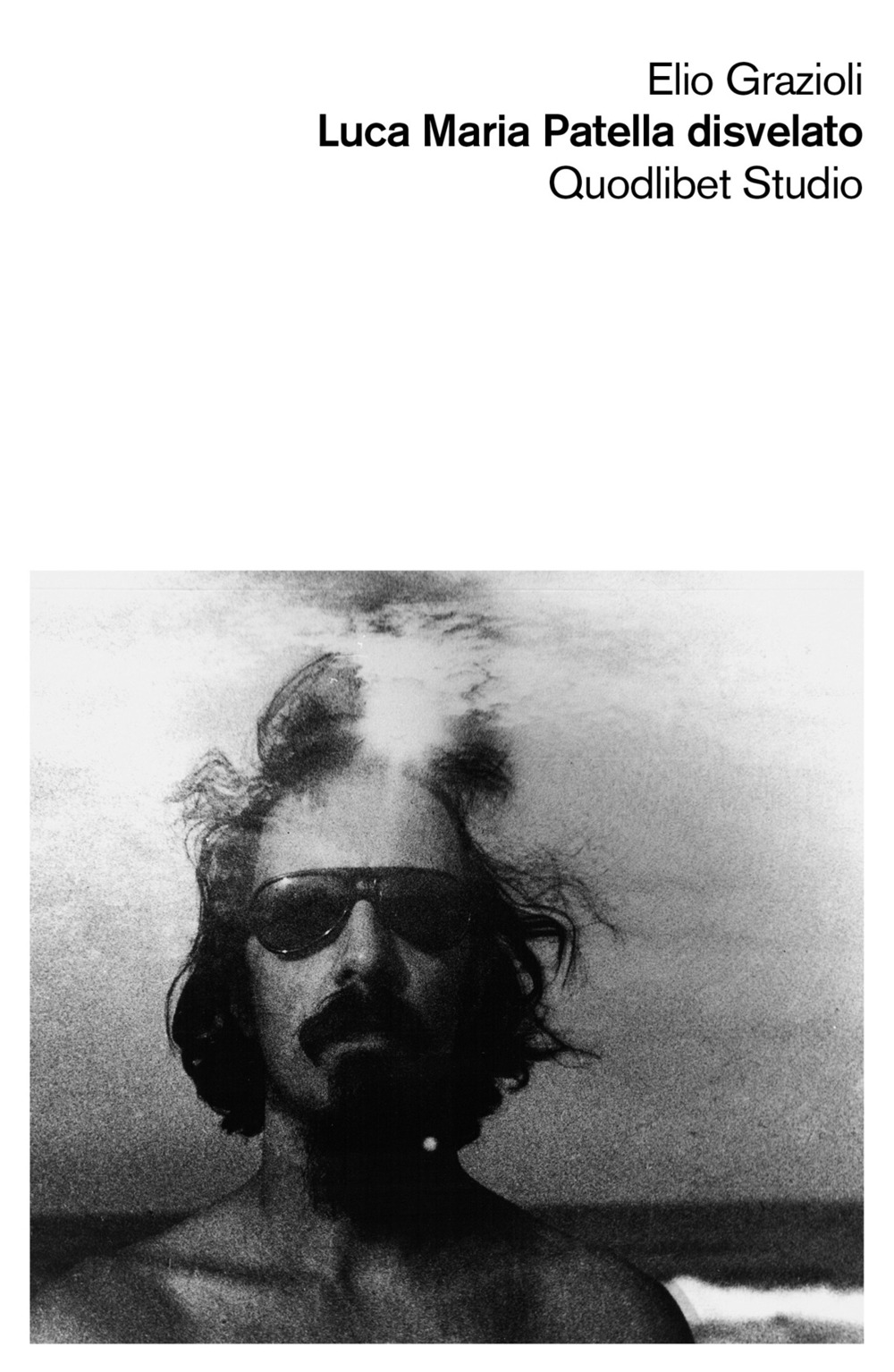 Libro Luca Maria Patella disvelato di Elio Grazioli - ean 9788822905079 - Quodlibet