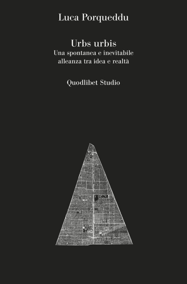 Libro Urbs urbis. Una spontanea e inevitabile alleanza tra idea e realtà di Luca Porqueddu - ean 9788822905093 - Quodlibet