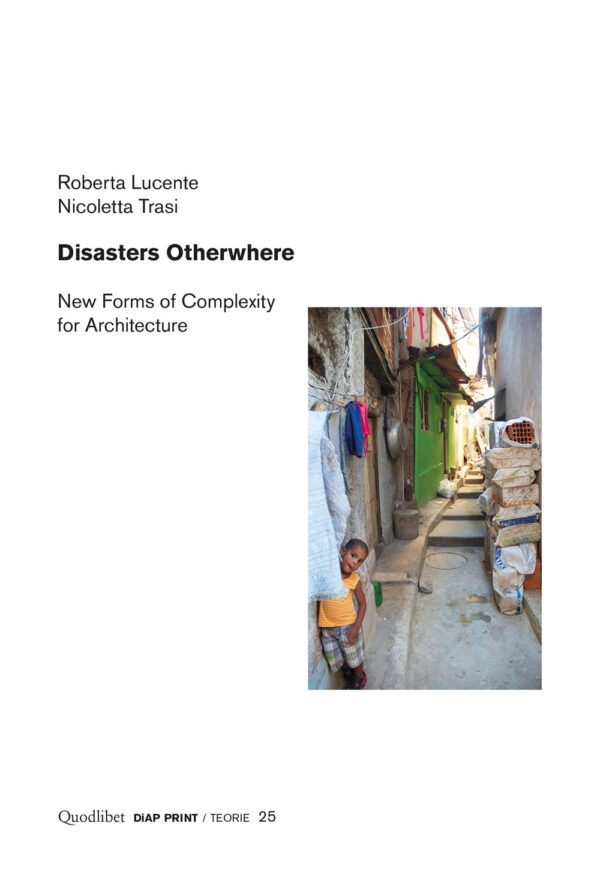 Libro Disasters otherwhere. New forms of complexity to architecture di Roberta Lucente; Nicoletta Trasi - ean 9788822905130 - Quodlibet