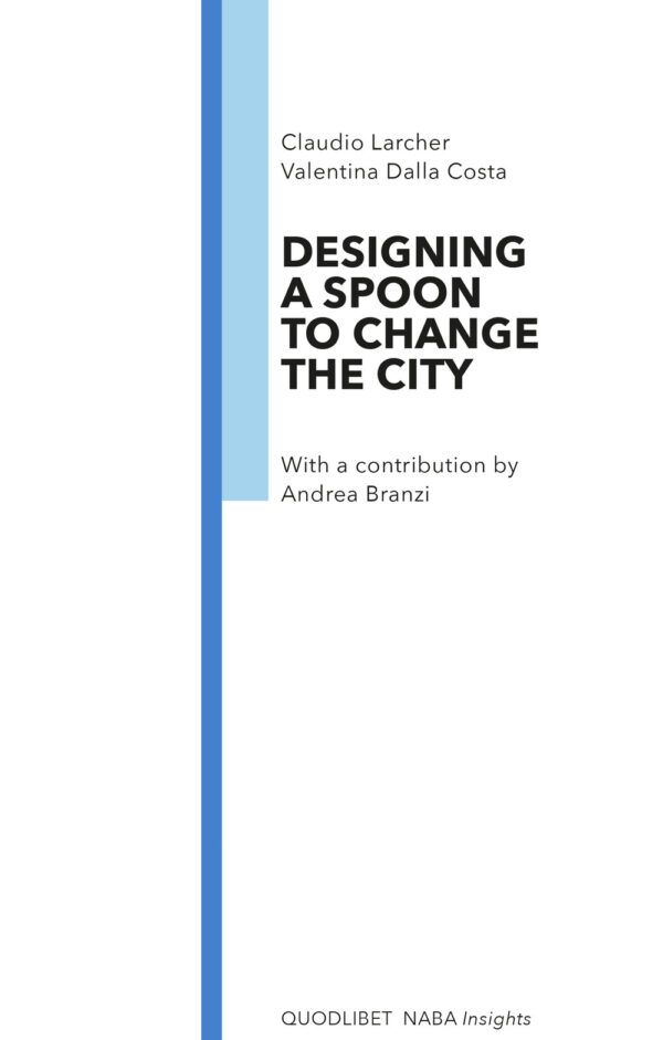 Libro Designing a spoon to change the city di Claudio Larcher; Valentina Dalla Costa - ean 9788822905161 - Quodlibet