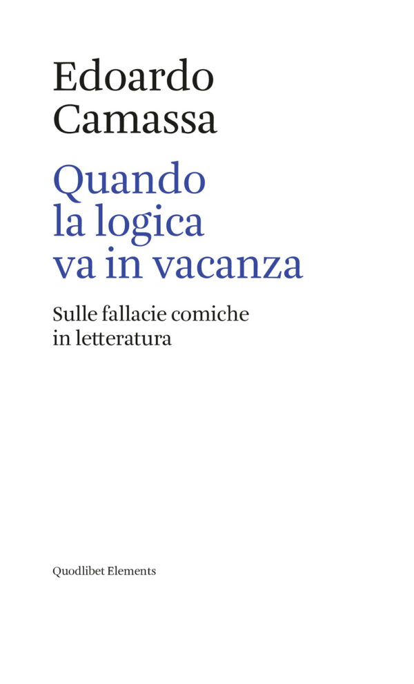 Libro Quando la logica va in vacanza. Sulle fallacie comiche in letteratura di Edoardo Camassa - ean 9788822905215 - Quodlibet