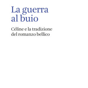 Libro guerra al buio. Céline e la tradizione del romanzo bellico di Pierluigi Pellini - ean 9788822905222 - Quodlibet