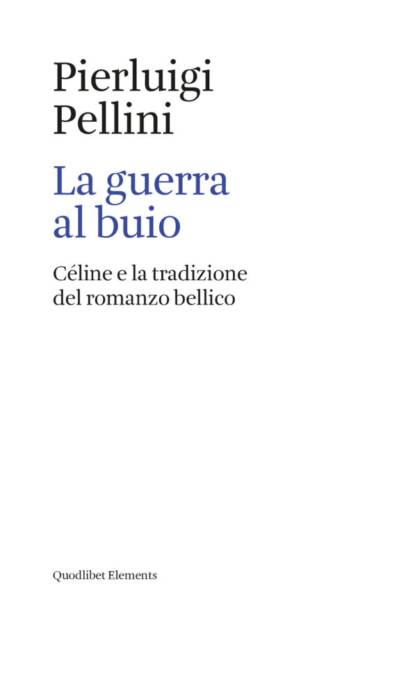 Libro guerra al buio. Céline e la tradizione del romanzo bellico di Pierluigi Pellini - ean 9788822905222 - Quodlibet