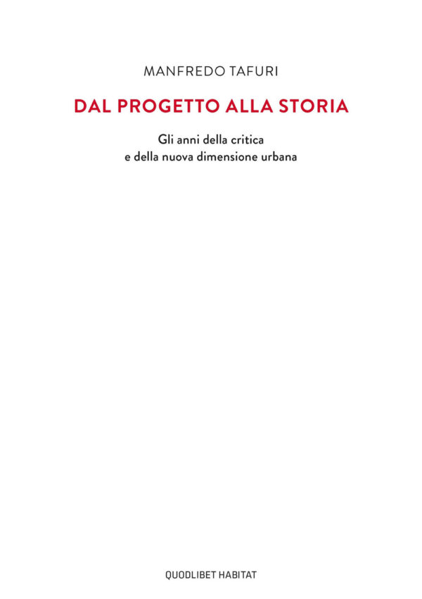 Libro Dal progetto alla storia. Gli anni della critica e della nuova dimensione urbana di Manfredo Tafuri - ean 9788822905369 - Quodlibet