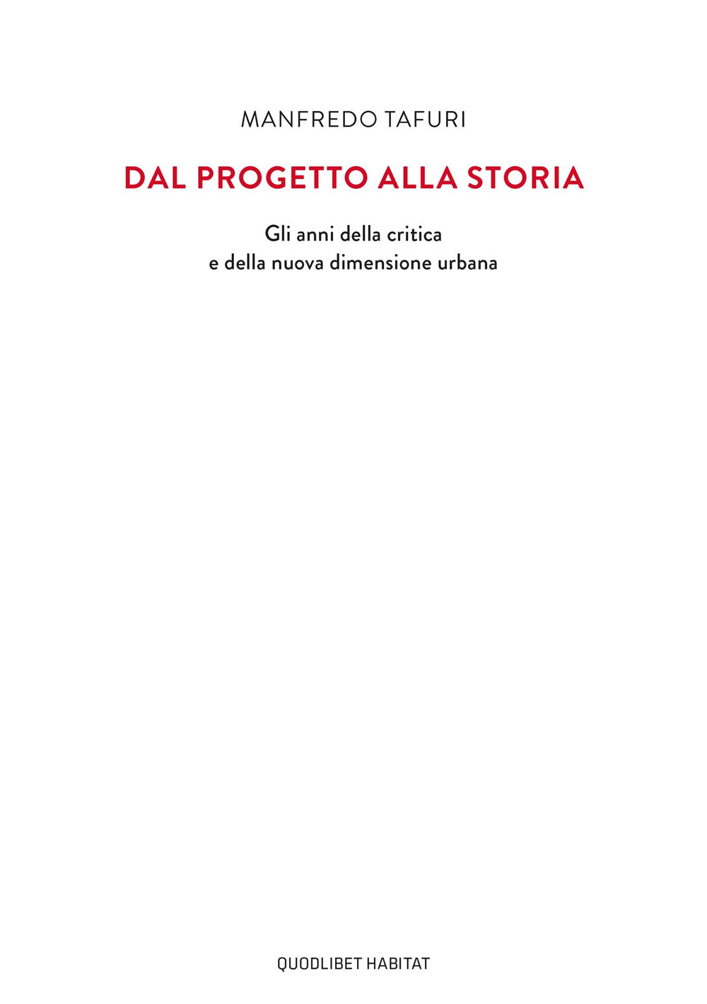 Libro Dal progetto alla storia. Gli anni della critica e della nuova dimensione urbana di Manfredo Tafuri - ean 9788822905369 - Quodlibet