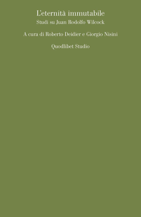 Libro eternità immutabile. Studi su Juan Rodolfo Wilcock di  - ean 9788822905475 - Quodlibet