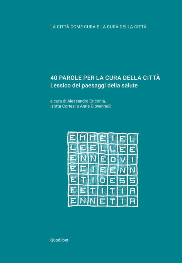 Libro 40 parole per la cura della città. Lessico dei paesaggi della salute di  - ean 9788822905512 - Quodlibet