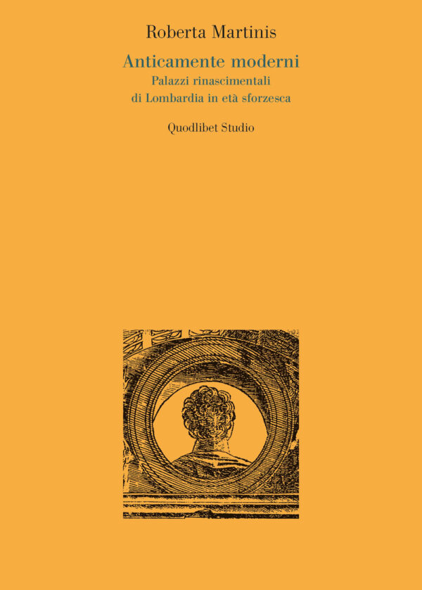 Libro Anticamente moderni. Palazzi rinascimentali di Lombardia in età sforzesca di Roberta Martinis - ean 9788822905635 - Quodlibet