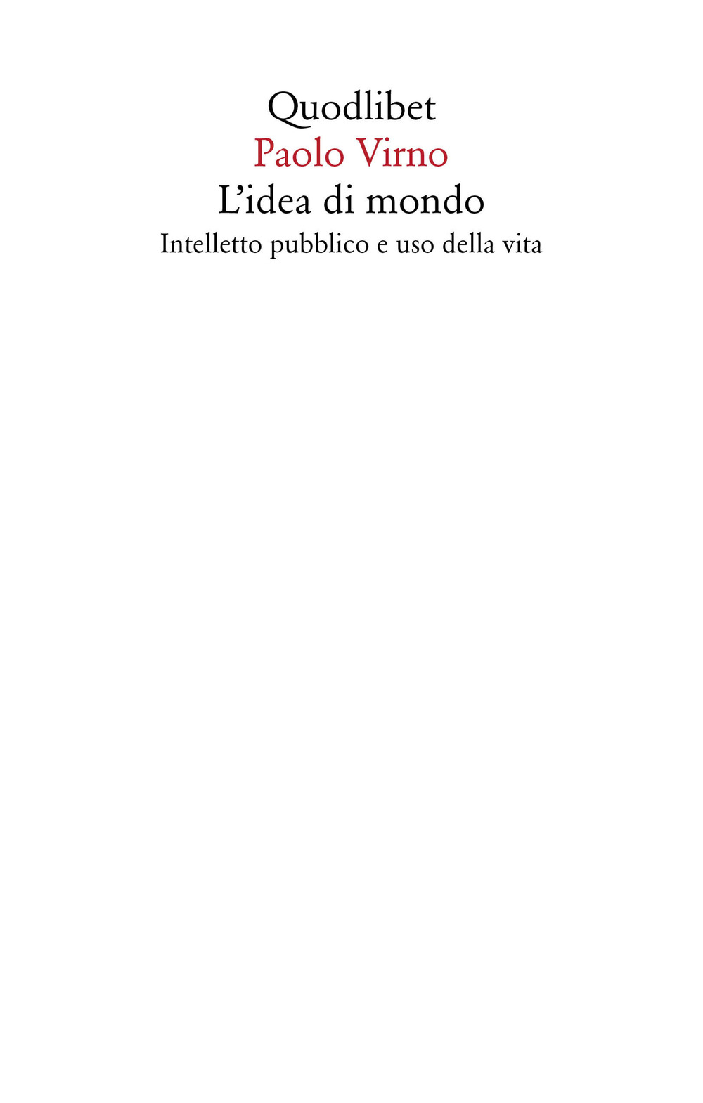 Libro idea di mondo. Intelletto pubblico e uso della vita di Paolo Virno - ean 9788822905710 - Quodlibet