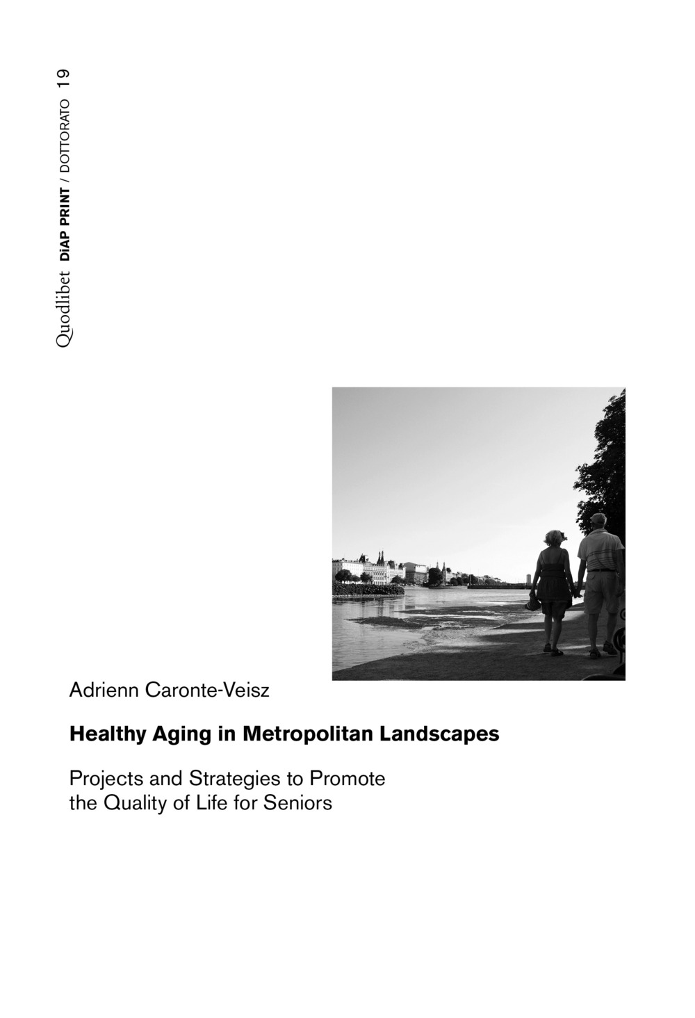 Libro Healthy aging in metropolitan landscapes. Projects and strategies to promote the quality of life for seniors di Adrienn Caronte-Veisz - ean 9788822906038 - Quodlibet
