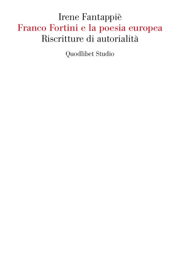 Libro Franco Fortini e la poesia europea. Riscritture di autorialità di Irene Fantappiè - ean 9788822906076 - Quodlibet