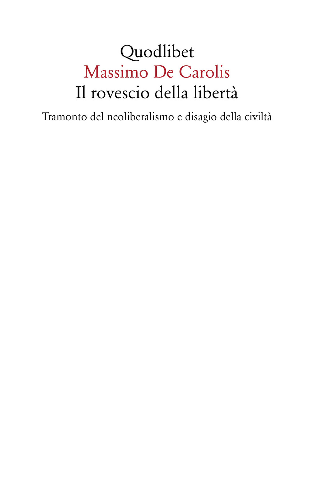 Libro rovescio della libertà. Tramonto del neoliberalismo e disagio della civiltà di Massimo De Carolis - ean 9788822906205 - Quodlibet