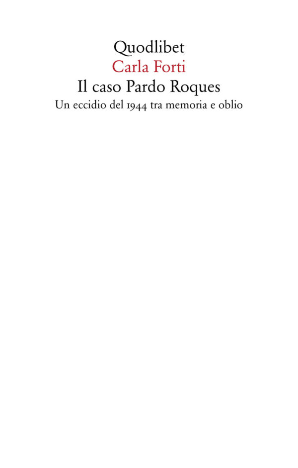 Libro caso Pardo Roques. Un eccidio del 1944 tra memoria e oblio di Carla Forti - ean 9788822906212 - Quodlibet