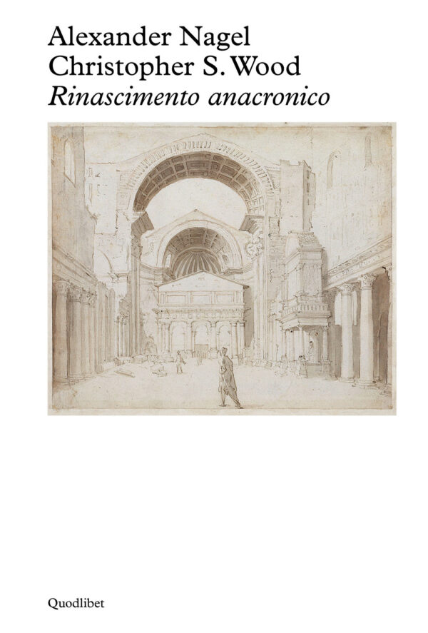 Libro Rinascimento anacronico di Alexander Nagel; Christopher S. Wood - ean 9788822906243 - Quodlibet