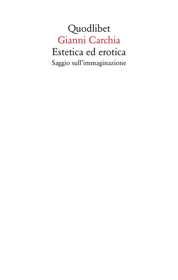 Libro Estetica ed erotica. Saggio sull'immaginazione di Gianni Carchia - ean 9788822906250 - Quodlibet