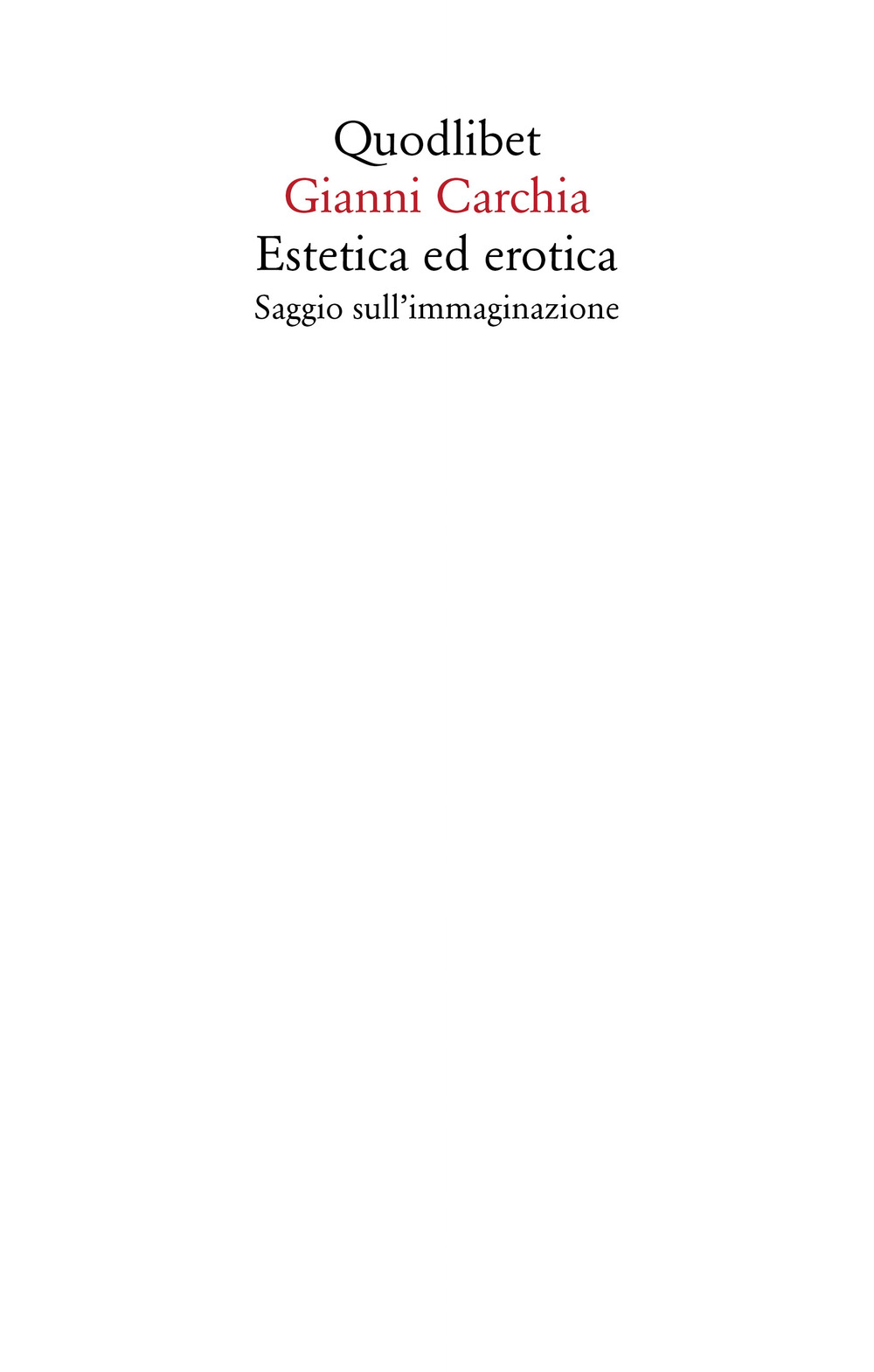 Libro Estetica ed erotica. Saggio sull'immaginazione di Gianni Carchia - ean 9788822906250 - Quodlibet