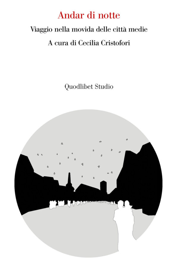 Libro Andar di notte. Viaggio nella movida delle città medie di  - ean 9788822906540 - Quodlibet