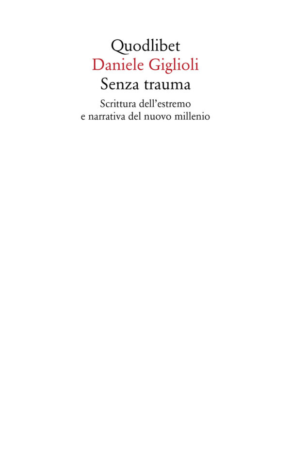 Libro Senza trauma. Scrittura dell'estremo e narrativa del nuovo millennio di Daniele Giglioli - ean 9788822906663 - Quodlibet
