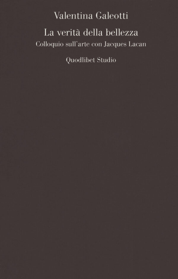 Libro verità della bellezza. Colloquio sull'arte con Jacques Lacan di Valentina Galeotti - ean 9788822906885 - Quodlibet