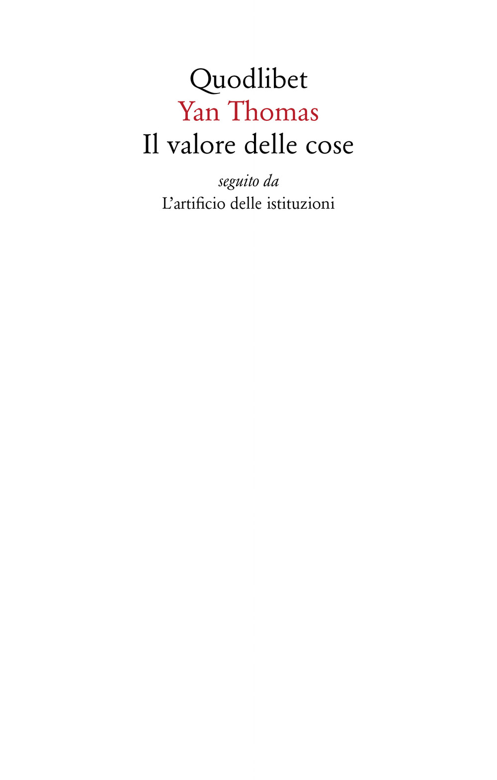 Libro valore delle cose seguito da L'artificio delle istituzioni di Yan Thomas - ean 9788822906922 - Quodlibet