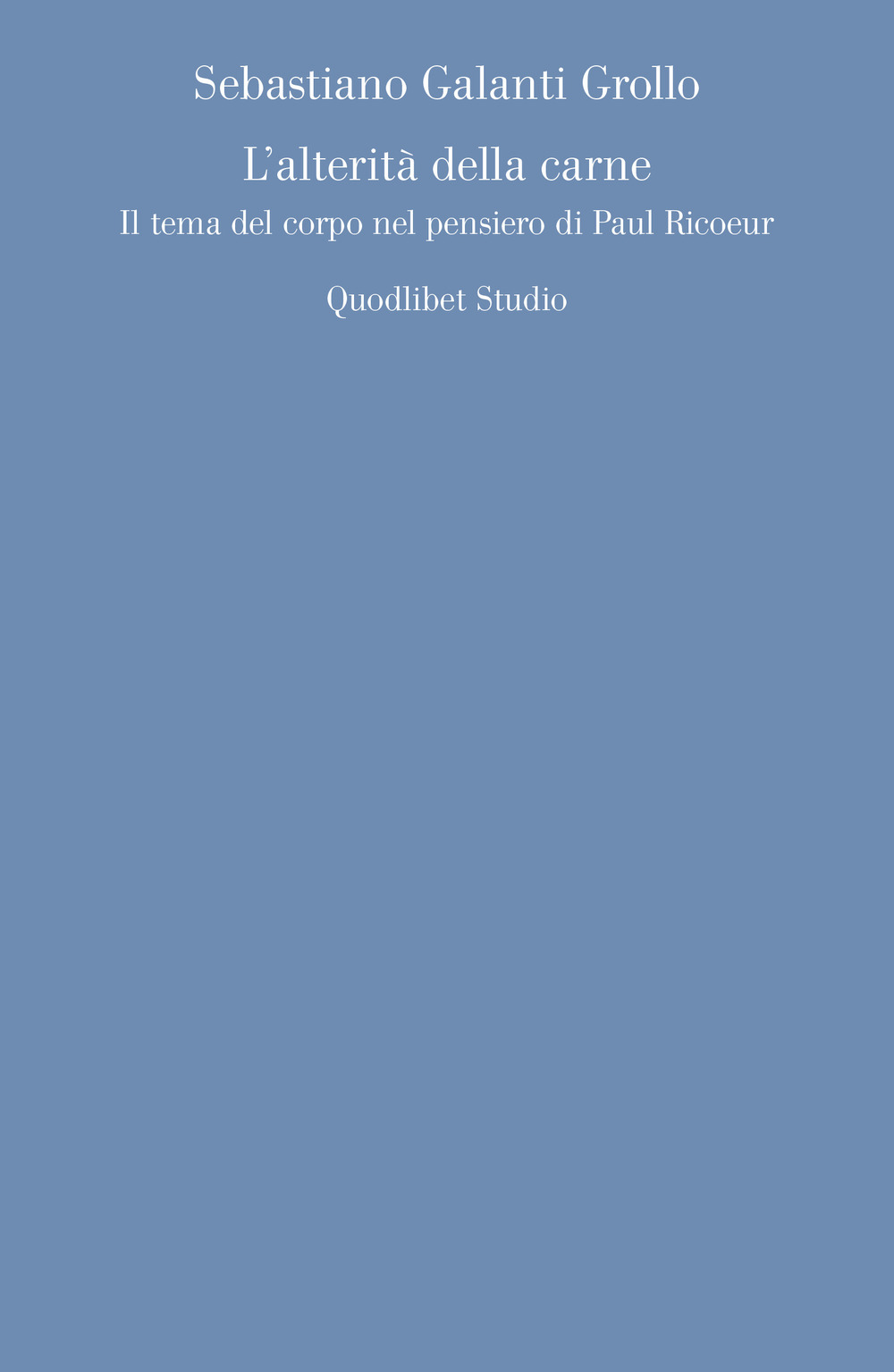 Libro alterità della carne. Il tema del corpo nel pensiero di Paul Ricoeur di Sebastiano Galanti Grollo - ean 9788822907042 - Quodlibet
