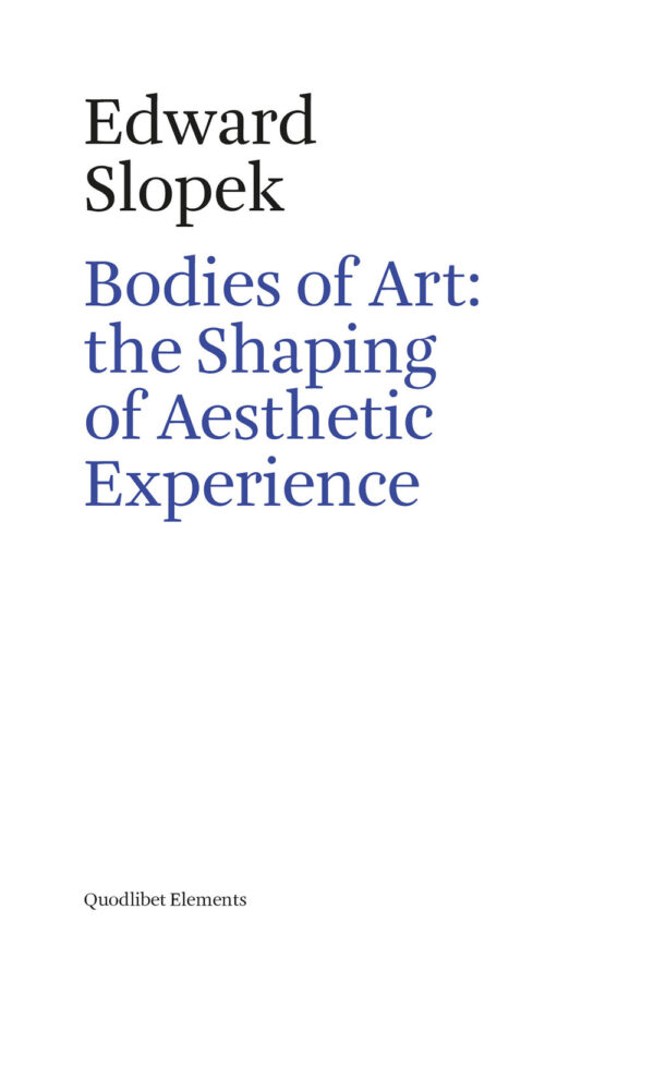 Libro Bodies of art: the shaping of aesthetic experience di Edward Slopek - ean 9788822907158 - Quodlibet