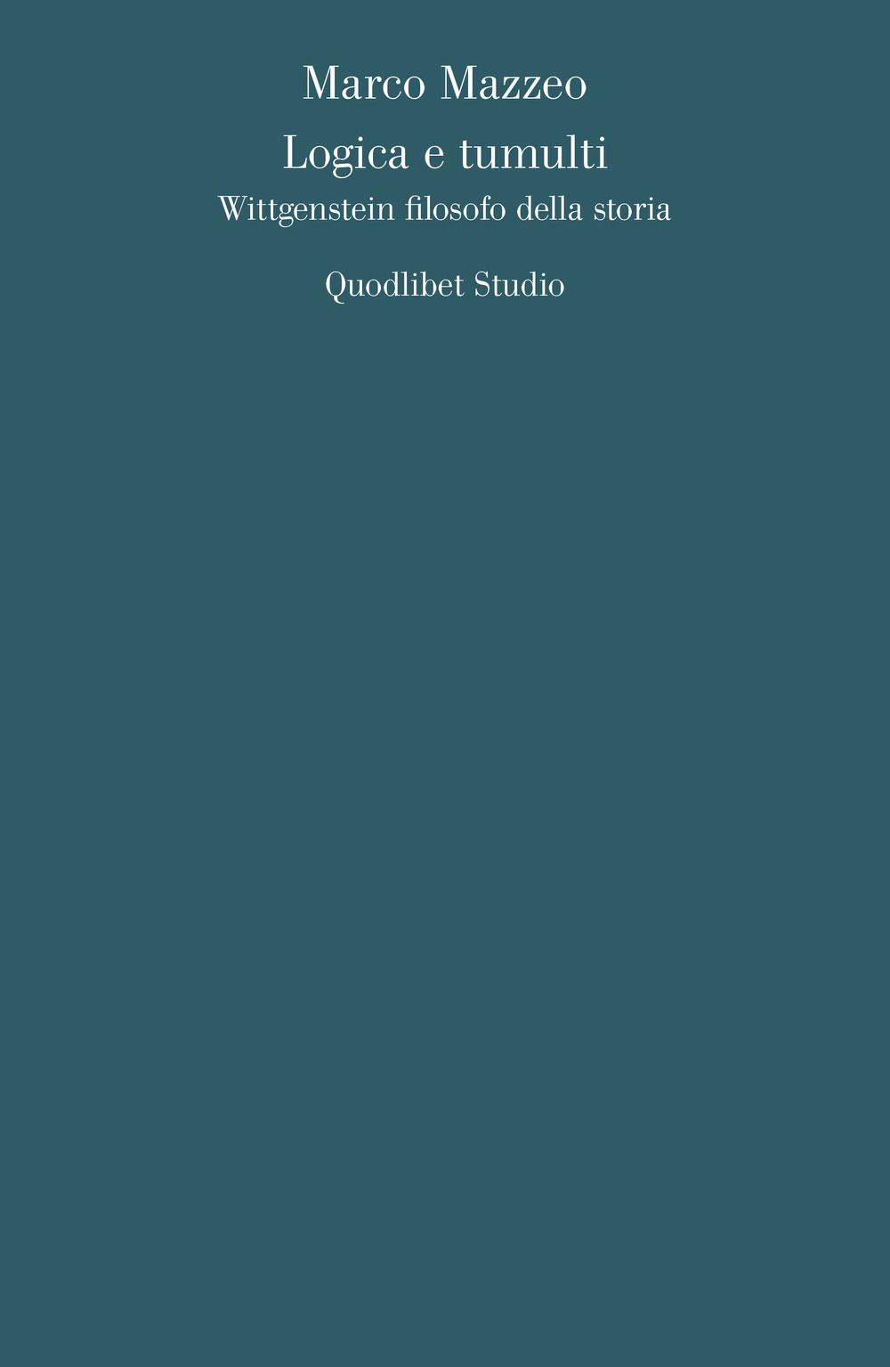 Libro Logica e tumulti. Wittgenstein filosofo della storia di Marco Mazzeo - ean 9788822907196 - Quodlibet