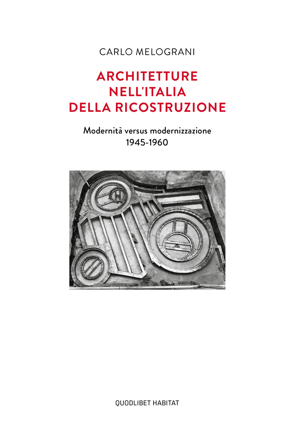 Libro Architetture nell'Italia della ricostruzione. Modernità versus modernizzazione 1945-1960 di Carlo Melograni - ean 9788822907219 - Quodlibet