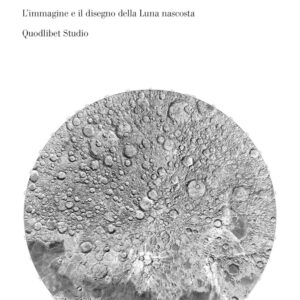 Libro Selenographica. L'immagine e il disegno della luna nascosta di Emanuele Garbin - ean 9788822907240 - Quodlibet