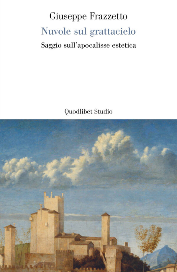 Libro Nuvole sul grattacielo. Saggio sull'apocalisse estetica di Giuseppe Frazzetto - ean 9788822907301 - Quodlibet